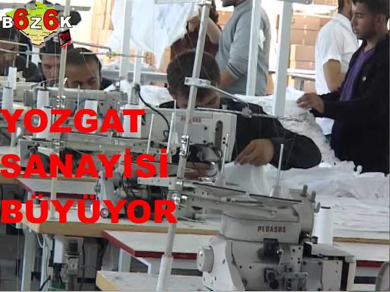 YOZGAT SANAYİ DÜNYAYA İNAT BÜYÜYOR