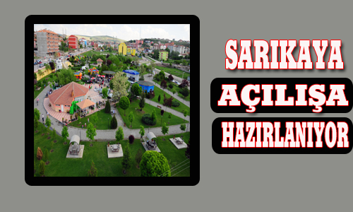 SARIKAYA AÇILIŞA HAZIRLANIYOR