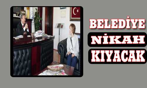 BELEDİYE NİKAH KIYACAK