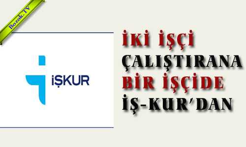 İKİ İŞÇİ ÇALIŞTIRANA BİR İŞÇİDE İŞ-KUR DAN