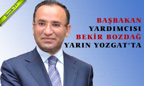 BAŞBAKAN YARDINCISI BEKİR BOZDAÐ YARIN YOZGAT’TA