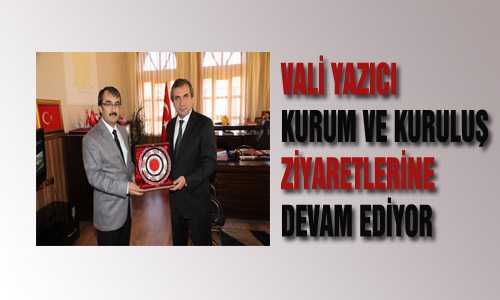 VALİ YAZICI ZİYARETLERİNE DEVAM EDİYOR