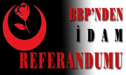 BBP’NDEN İDAM REFERANDUMU