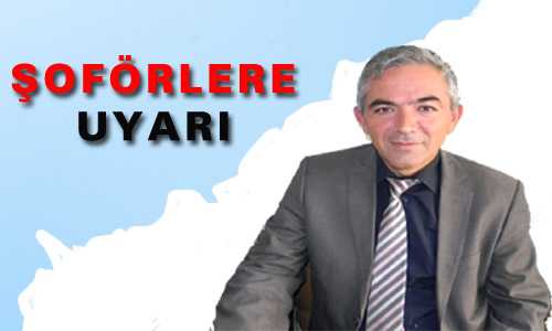 ŞOFÖRLERE UYARI