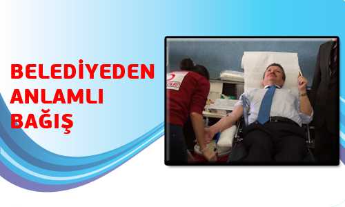 BELEDİYEDEN KAN BAÐIŞINA DESTEK