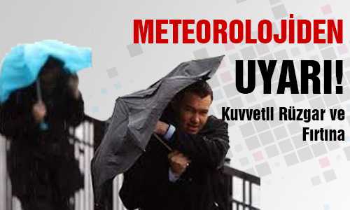KUVVETLİ RÜZGAR VE FIRTINA UYARISI