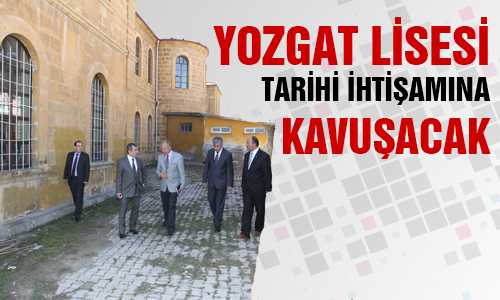 TARİHİ YOZGAT LİSESİ GÜN YÜZÜNE ÇIKACAK