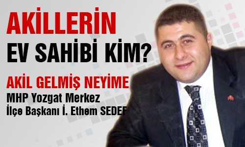 MHP YOZGAT MERKEZ İLÇE BAŞKANI ETHEM SEDEF’İN AÇIKLAMASI