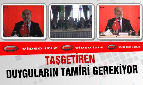 TAŞGETİREN; " DUYGULARIN TAMİRİ GEREKİYOR"