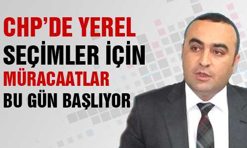 CHP’DE YEREL SEÇİMLER İÇİN MÜRACAATLAR BAŞLIYOR