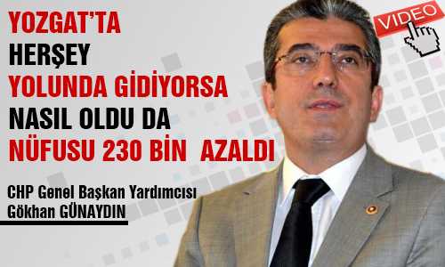 CHP’Lİ GÖKHAN GÜNAYDIN YOZGAT NENDEN GERİLİYOR