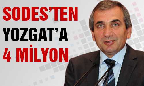 SODES YOZGAT’A 4 MİLYON AYIRDI
