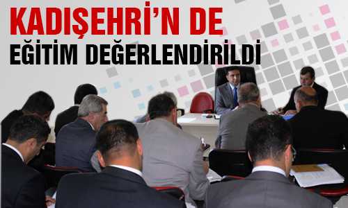 KADIŞEHRİ EÐİTİMİ MASAYA YATIRILDI