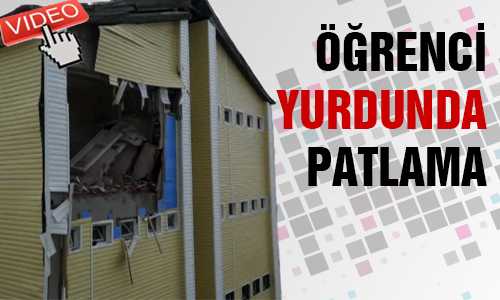 ÖÐRENCİ YURDUNDA PATLAMA
