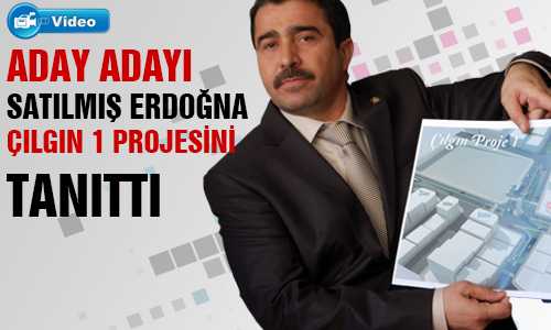 SATILMIŞ ERDOÐAN ÇILGIN PROJESİNİ TANITTI