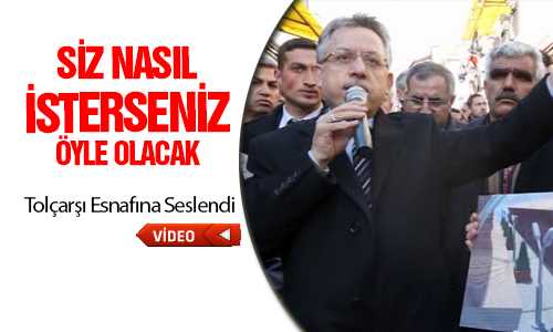 ARSLAN TOLÇARŞI ESNAFINA SESLENDİ