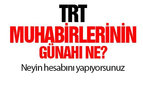 TRT MUHABİRLERİNİN SUÇU NE
