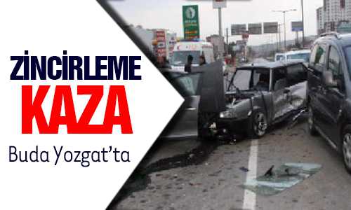 YOZGAT’TA ZİNCİRLEME KAZA