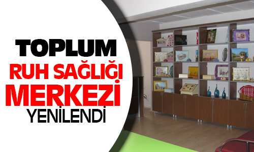Toplum ve Ruh Sağlığı Merkezi Yenilendi