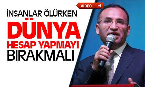 Bozdağ, İnsanlar Ölürken Dünya Hesap Yapmamalı