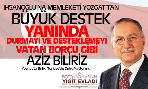 Ekmeleddin İhsanoğlu’na Memleketi Yozgat’tan Büyük Destek Geldi