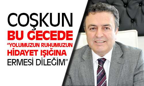 Genel Müdür Coşkun Kadir Gecesi Mesajı Yayınladı
