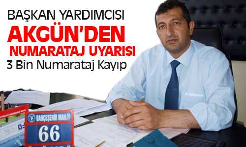 Başkan Yardımcısı Agün 3 Bin Numarataj Kayıp