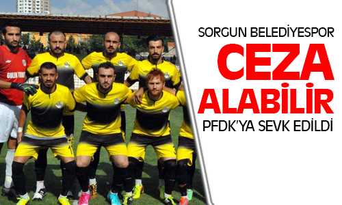 Sorgun Belediyespor PFDK’ya Sevk Edildi