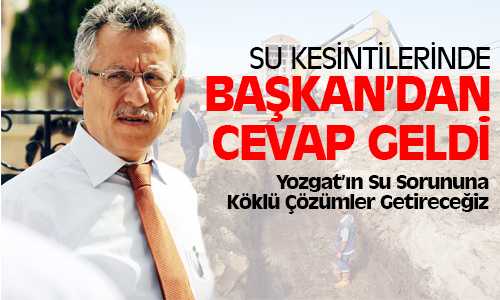 Başkan Arslan; Yozgat’ın Su Sorununa Köklü Çözümler Getireceğiz