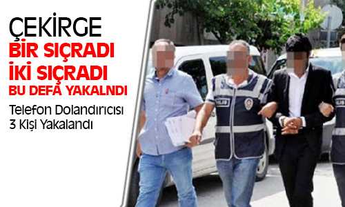 Telefon Dolandırıcılığı Yapan 3 Kişi Yakalanarak Tutuklandı