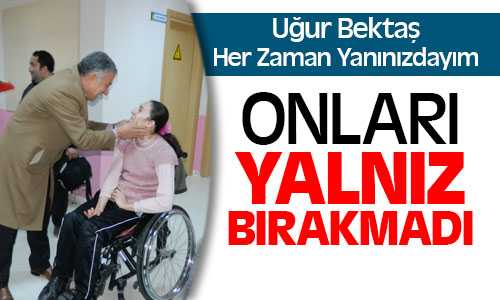 Uğur Bektaş, Engellileri Unutmadı