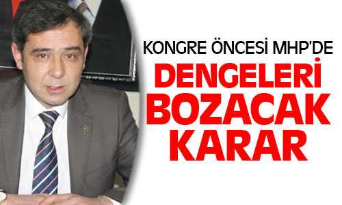 MHP İl Başkanlığı Seçimleri Öncesi Dengeleri Bozacak Karar