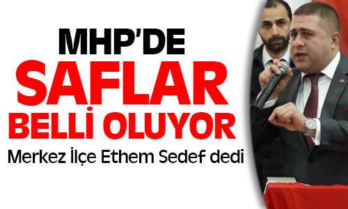 MHP Yozgat Merkez İlçe Ethem Sedef’i Destekleyecek