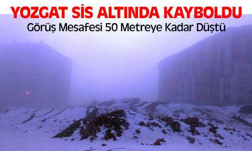 Yozgat Sis Altında Kayboldu