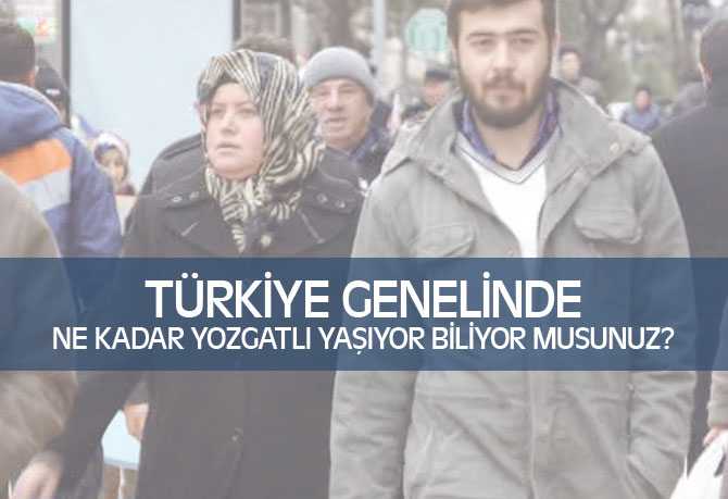 Türkiye Genelinde Ne Kadar Yozgatlı Yaşıyor?