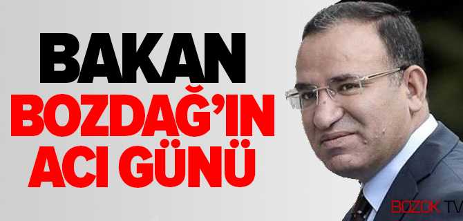 Bakan Bozdağ'ın Acı Günü