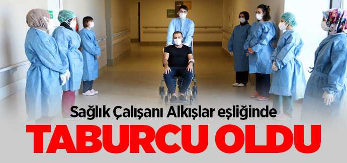 Sağlık çalışanı alkışlar eşliğinde taburcu oldu