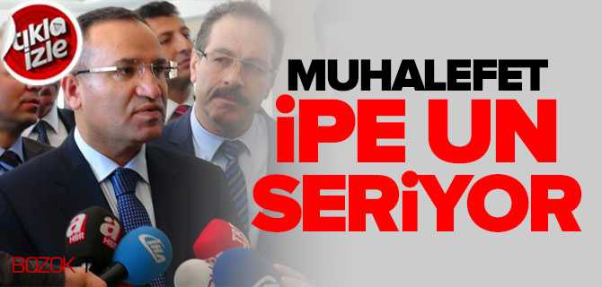 Bozdağ, Muhalefet İpe Un Seriyor