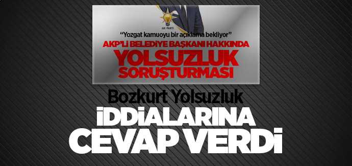 Bozkurt, yolsuzluk iddialarına cevap verdi