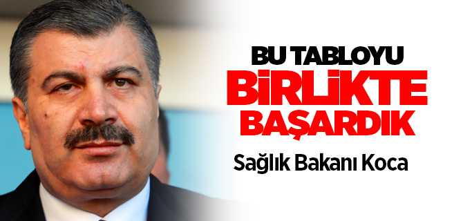 Bakan Koca, Bu tabloyu birlikte başardık, günlük koronavirüs tablosunu paylaştı
