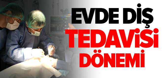 Evde Sağlık Hizmetlerinde "Evde Diş Tedavisi"