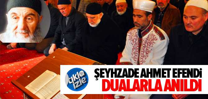 Şeyhzade Ahmet Efendi Vefatınn 15'nci Yılında Dualarla Anıldı