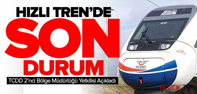 Hızlı Tren'de Son Durum