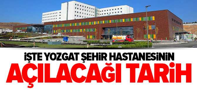 Yozgat Şehir Hastanesinin Açılacağı Tarih Belli Oldu