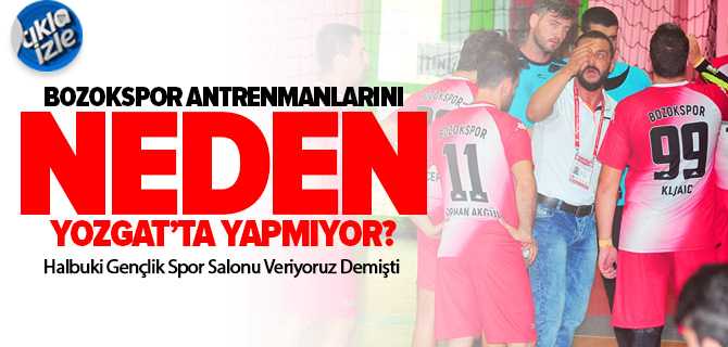 Bozokspor Antrenmanlarını Neden Yozgat'ta Yapmıyor