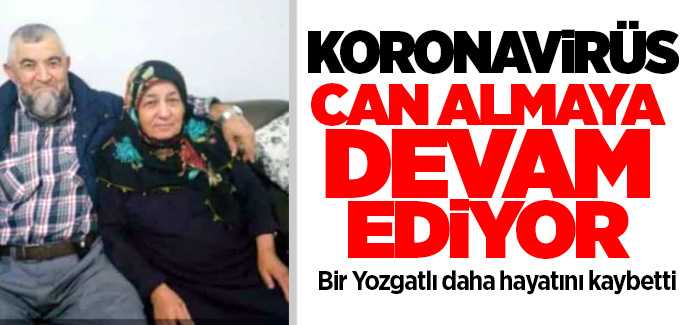 Koronavirüs Yozgat'ta can almaya devam ediyor