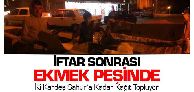 İki Kardeş İftardan Sonra Sahur'a Kadar Kağıt Toğluyorlar