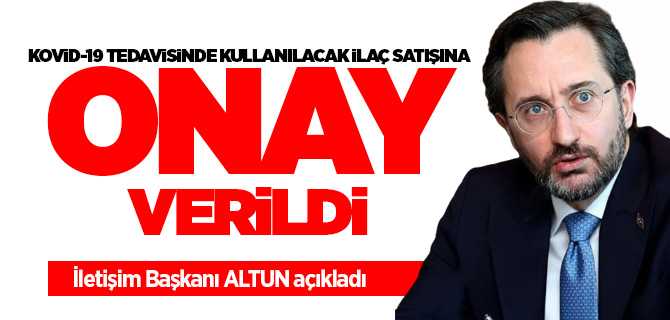 İletişim Başkanı Altun, "Yerli bir ilaç firmamız tarafından Kovid-19 tedavisinde kullanılmak üzere üretilen ilaca satış iznini verdik" 