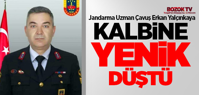 J Uzm. Çvş. Erkan Yalçınkaya kalbine yenik düştü