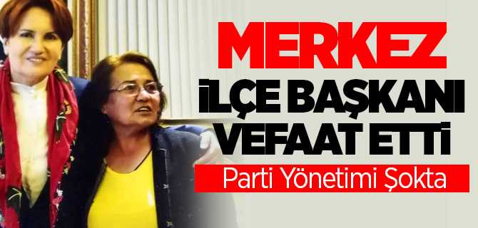 İyi Parti Yozgat Merkez İlçe Başkanı Vefat Etti